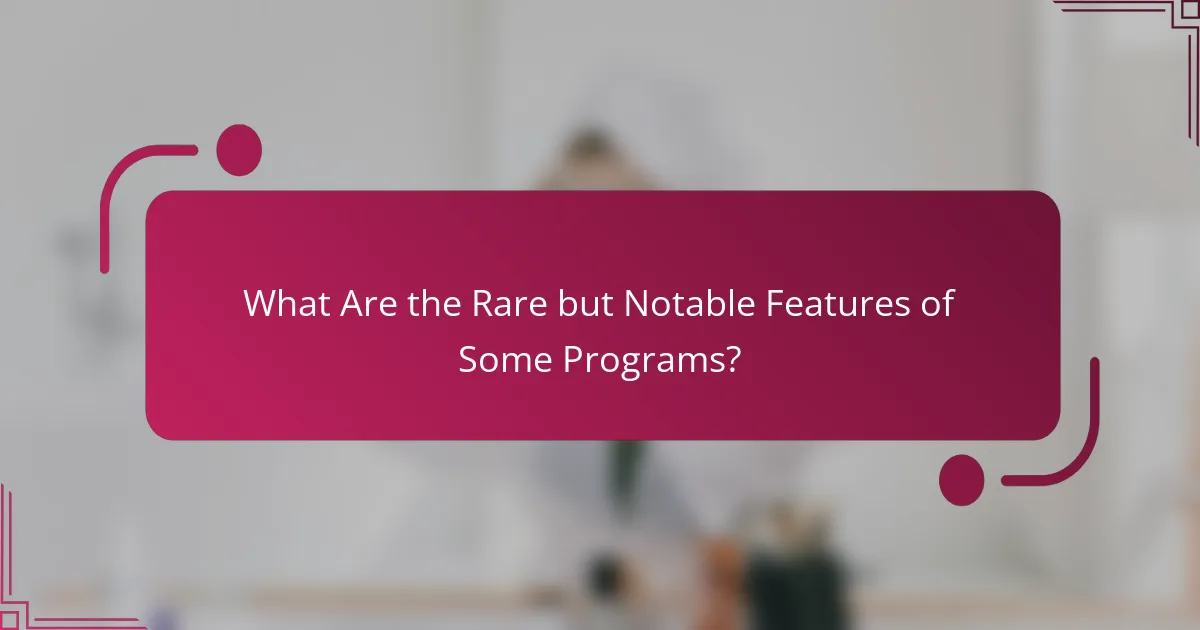 What Are the Rare but Notable Features of Some Programs?