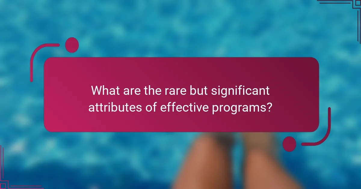 What are the rare but significant attributes of effective programs?