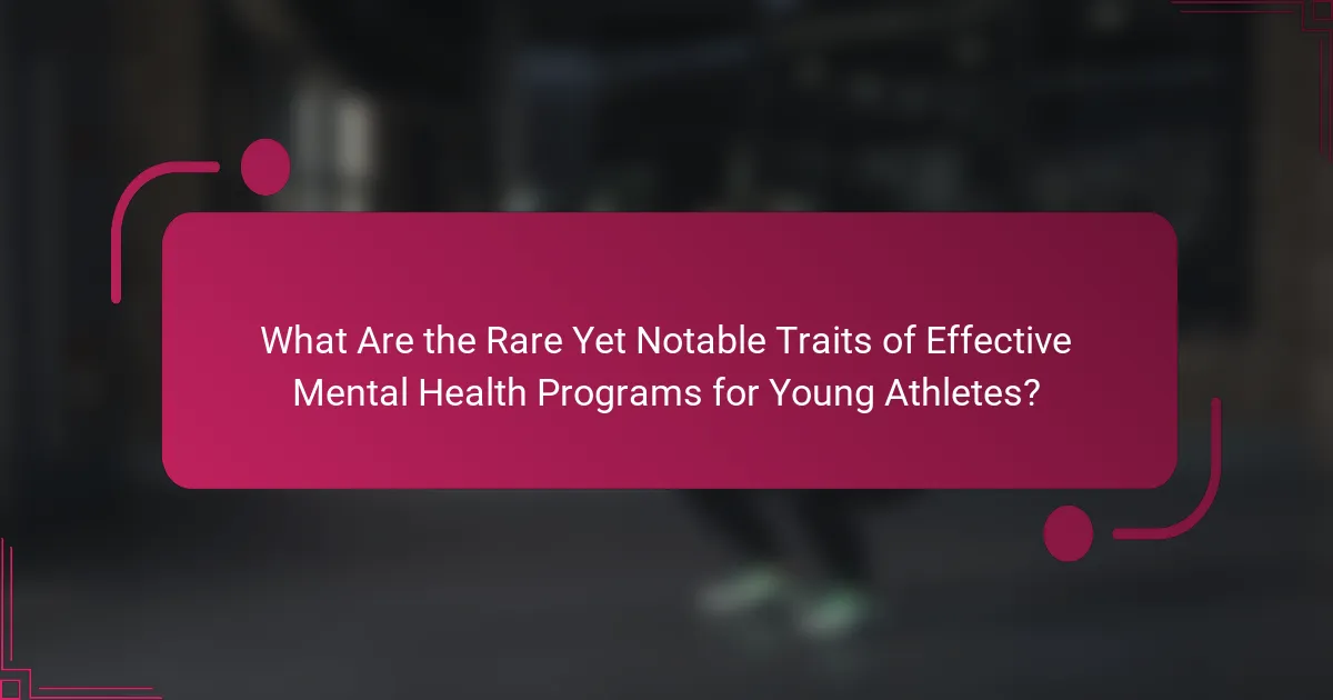 What Are the Rare Yet Notable Traits of Effective Mental Health Programs for Young Athletes?