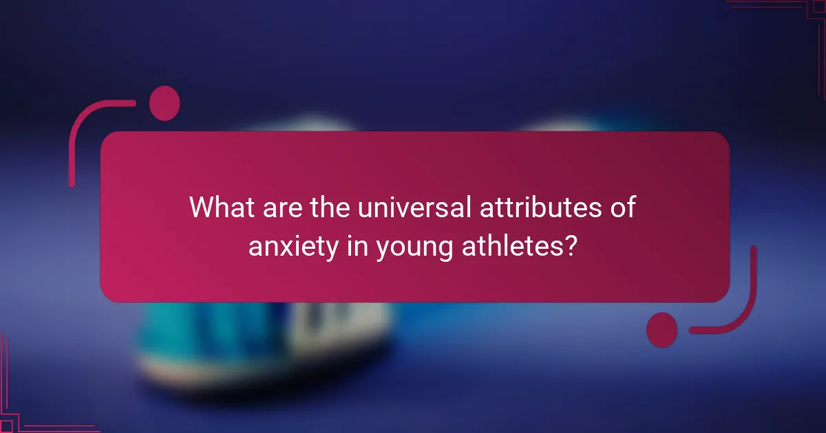 What are the universal attributes of anxiety in young athletes?