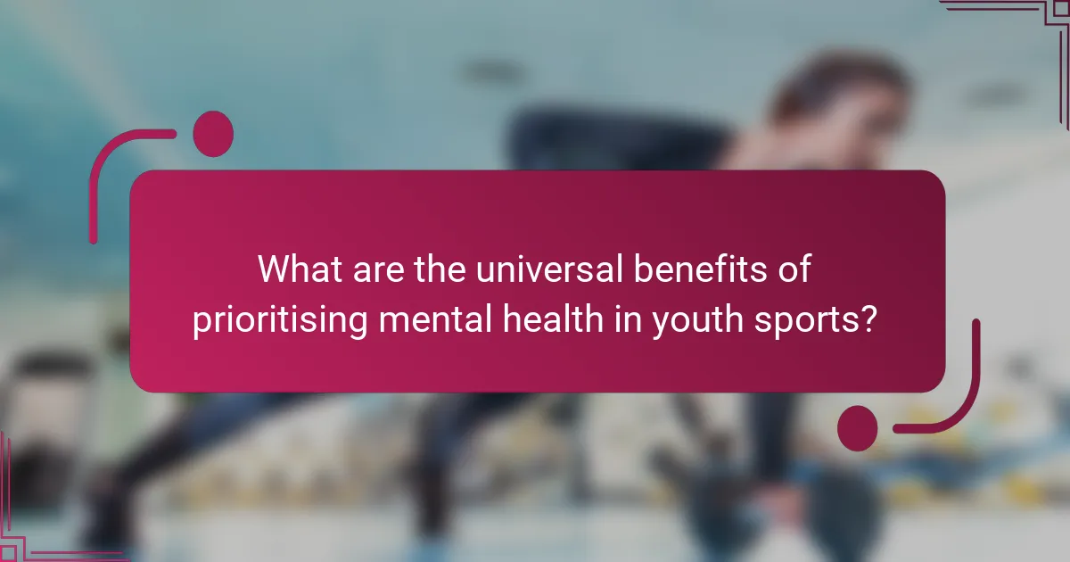 What are the universal benefits of prioritising mental health in youth sports?
