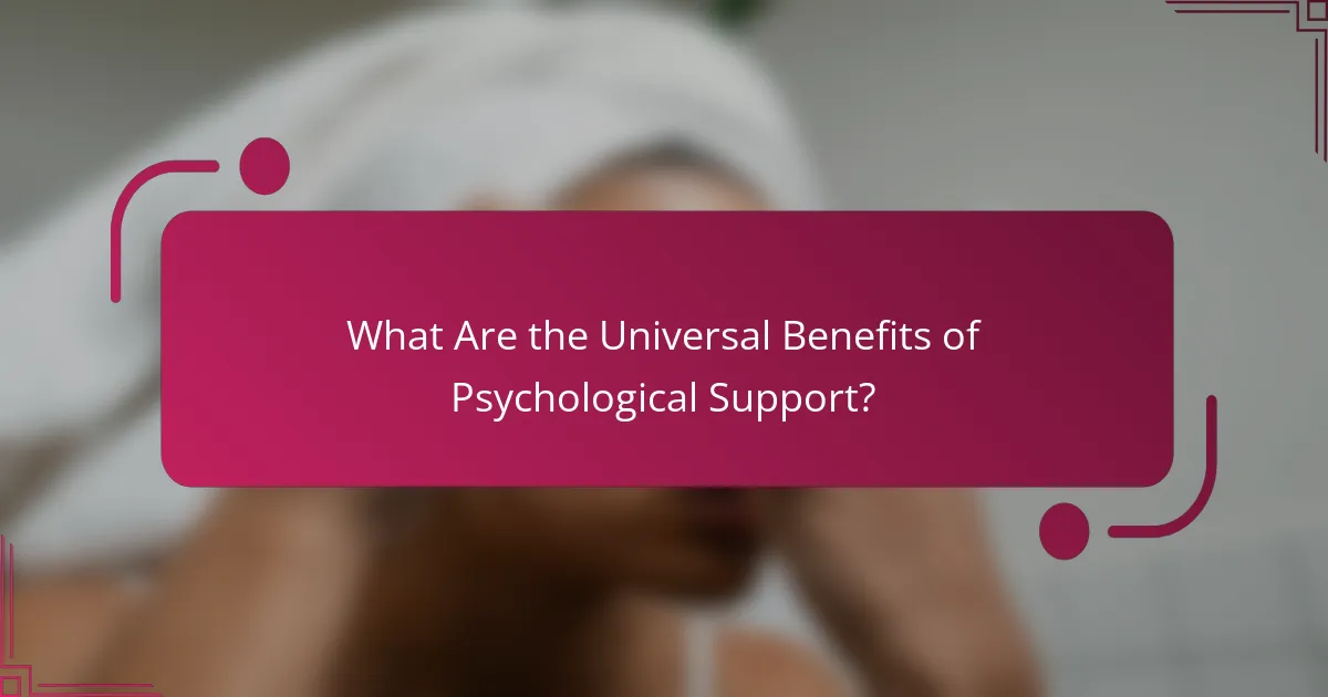 What Are the Universal Benefits of Psychological Support?