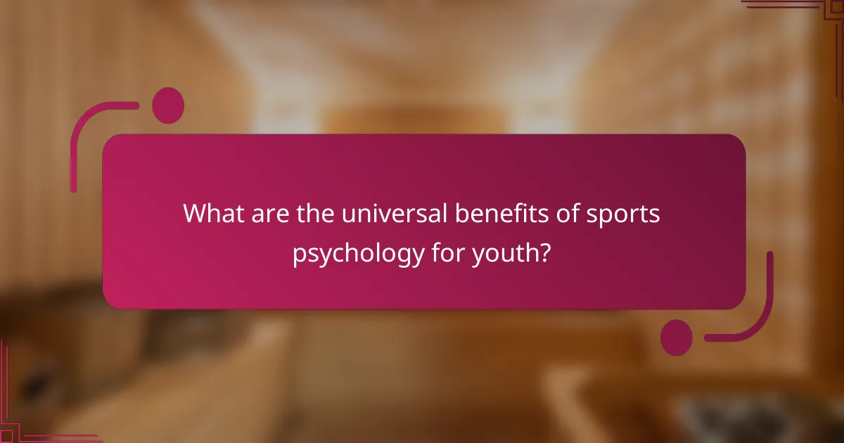 What are the universal benefits of sports psychology for youth?