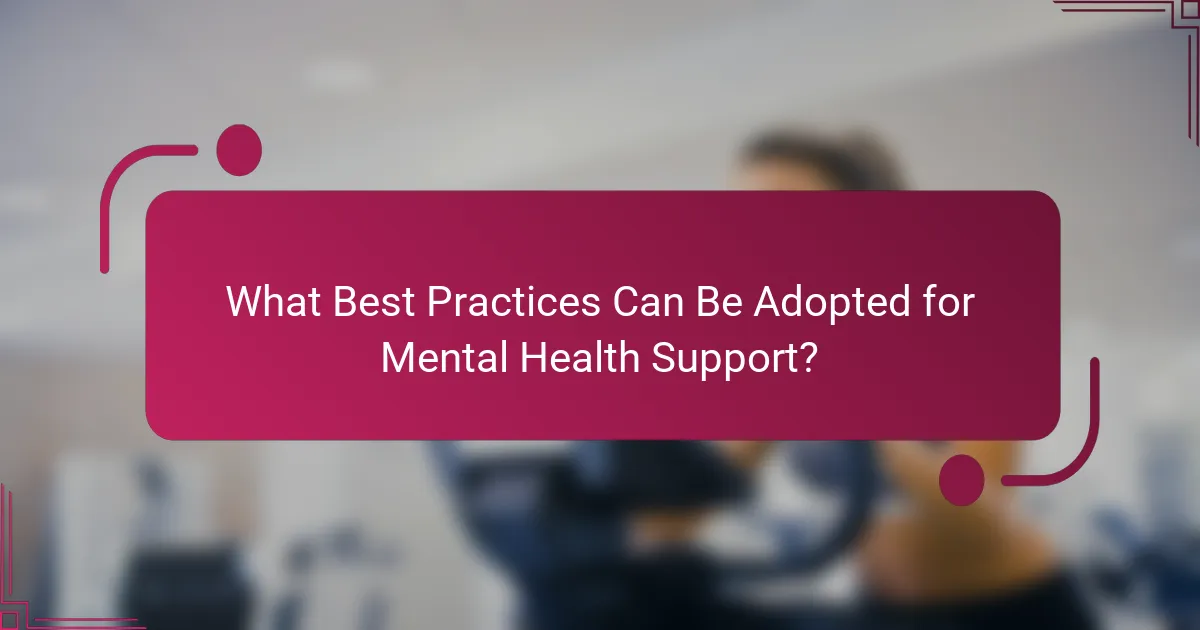What Best Practices Can Be Adopted for Mental Health Support?