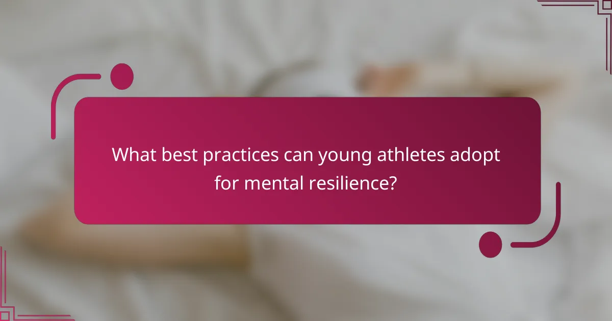 What best practices can young athletes adopt for mental resilience?