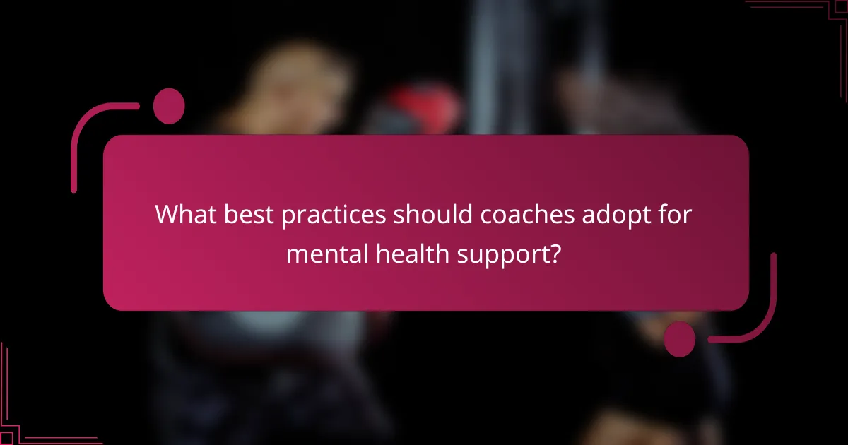 What best practices should coaches adopt for mental health support?
