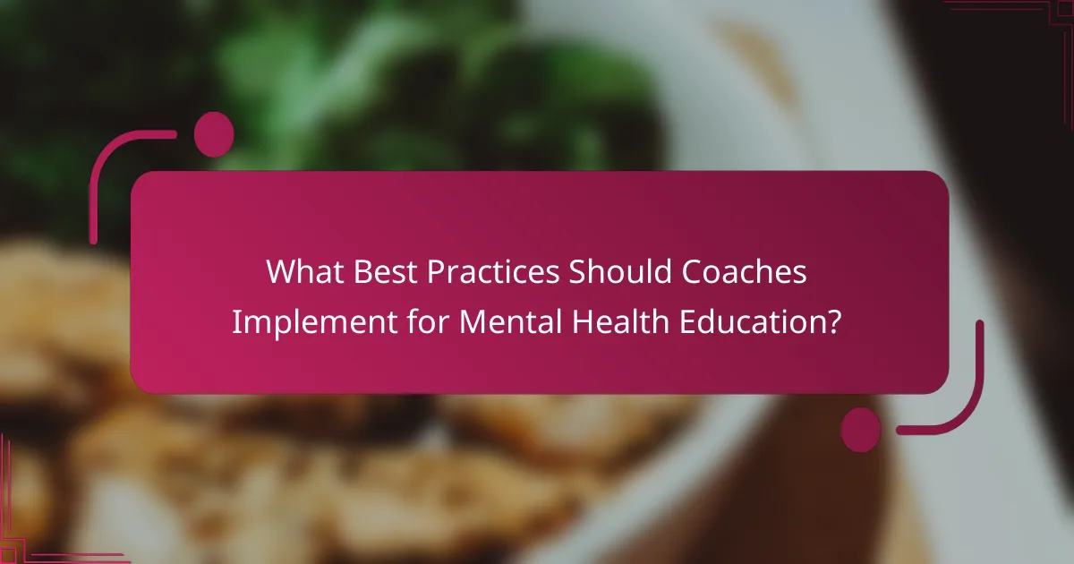 What Best Practices Should Coaches Implement for Mental Health Education?