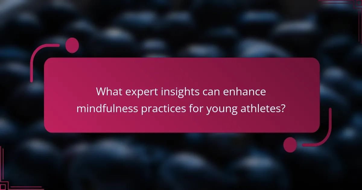 What expert insights can enhance mindfulness practices for young athletes?