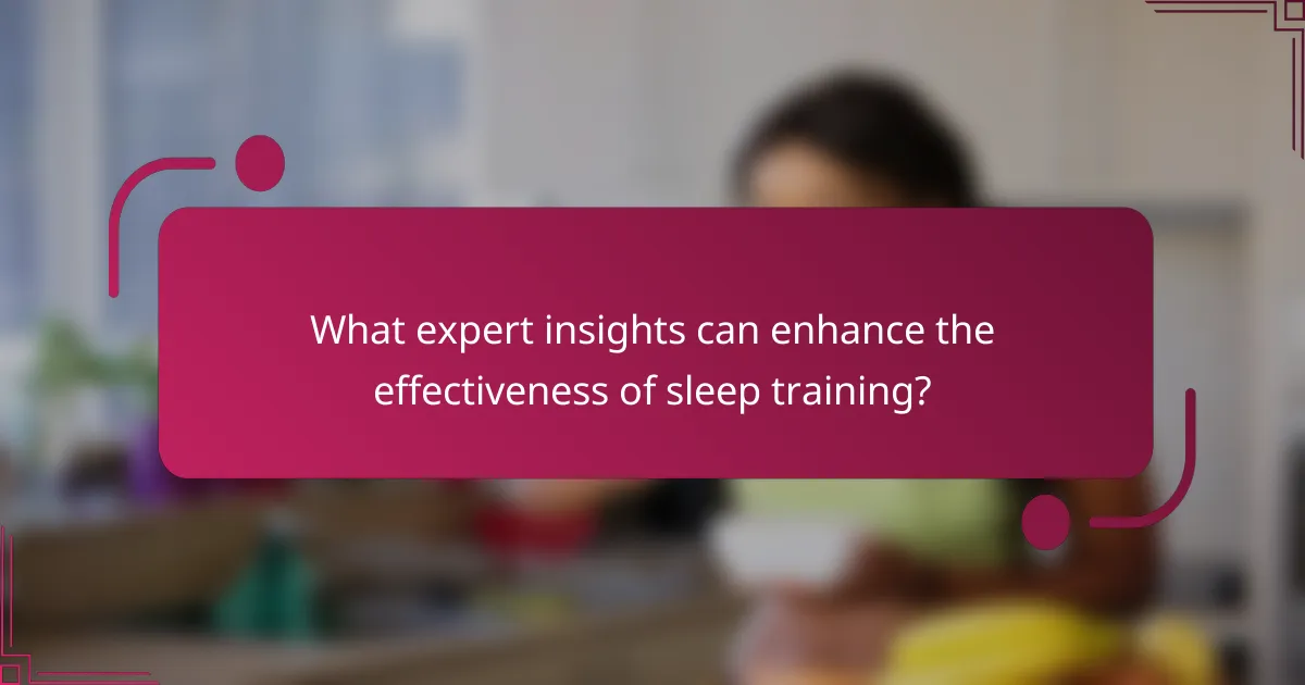 What expert insights can enhance the effectiveness of sleep training?