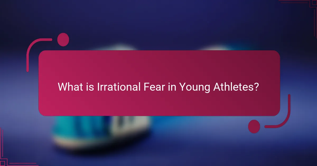 What is Irrational Fear in Young Athletes?