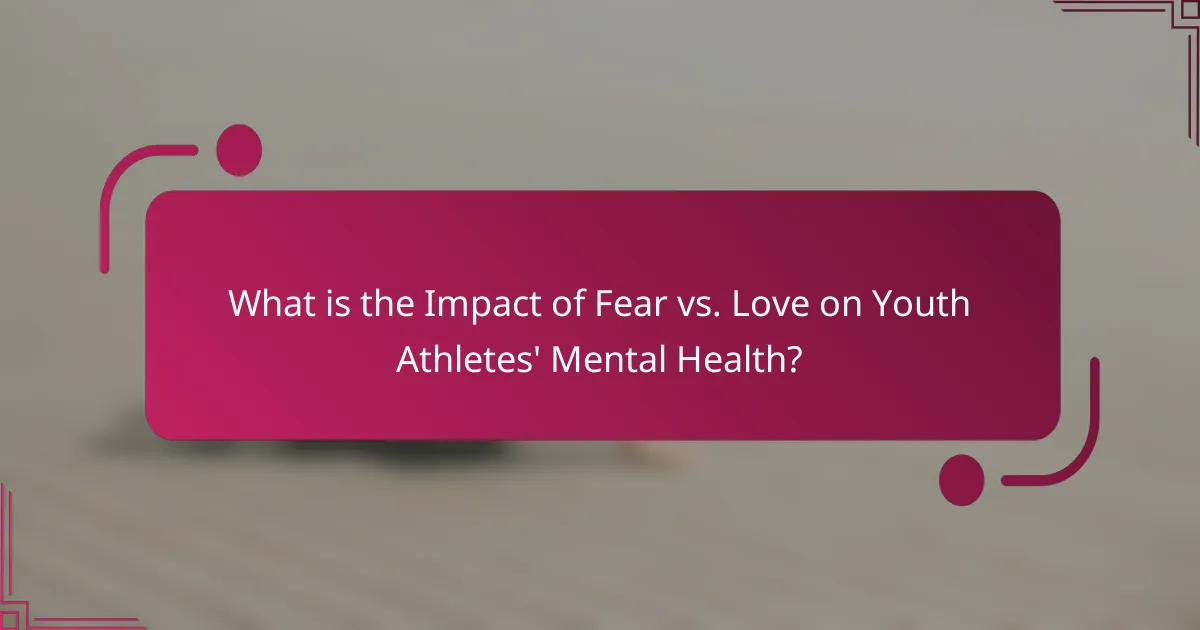 What is the Impact of Fear vs. Love on Youth Athletes' Mental Health?