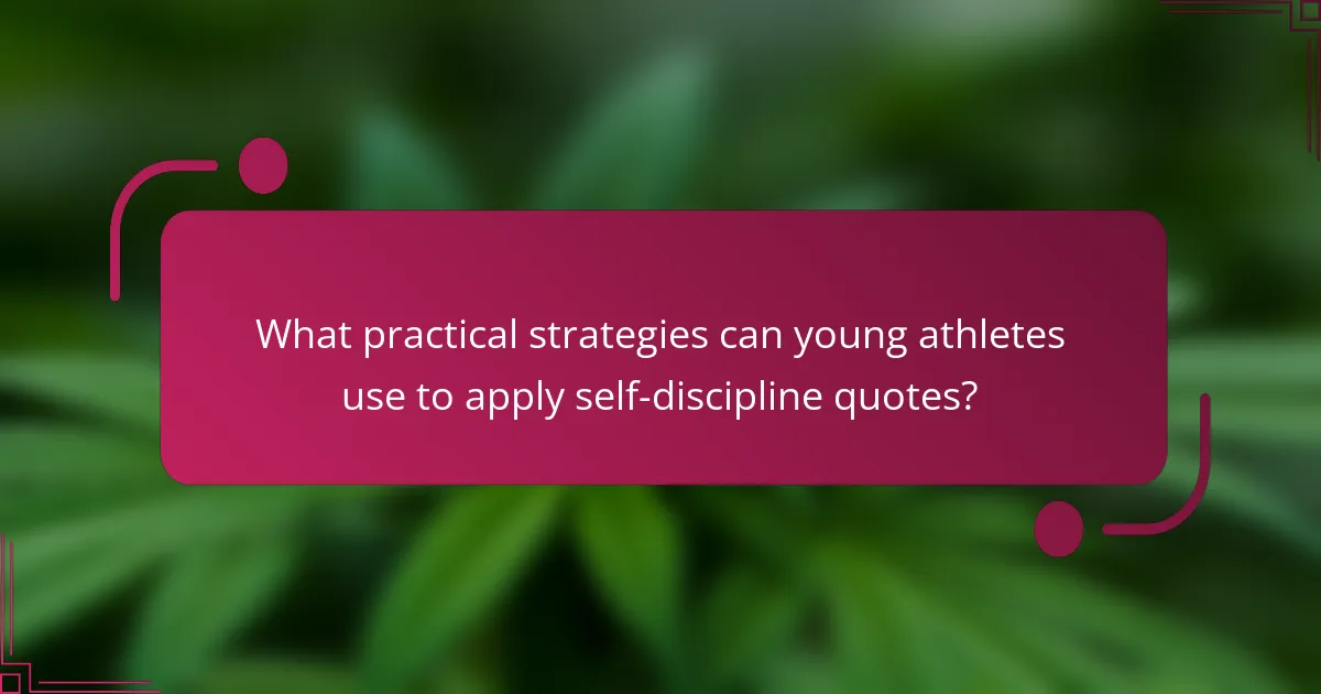 What practical strategies can young athletes use to apply self-discipline quotes?
