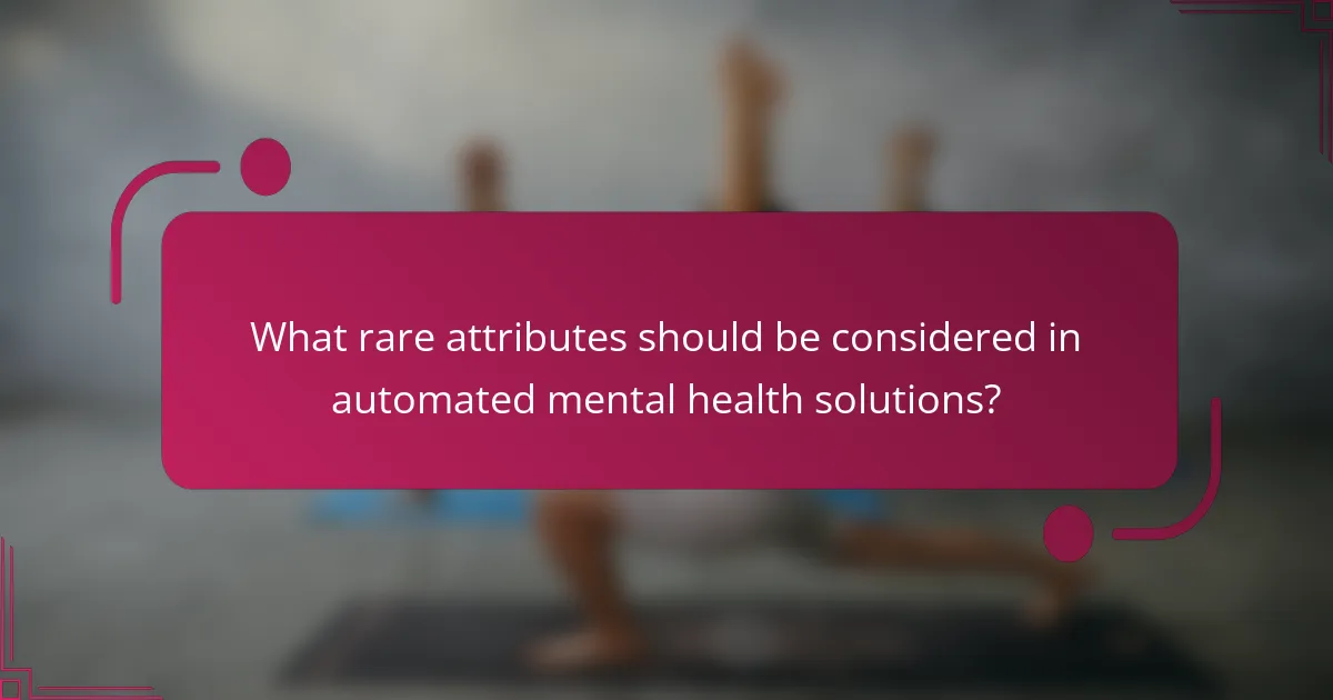 What rare attributes should be considered in automated mental health solutions?
