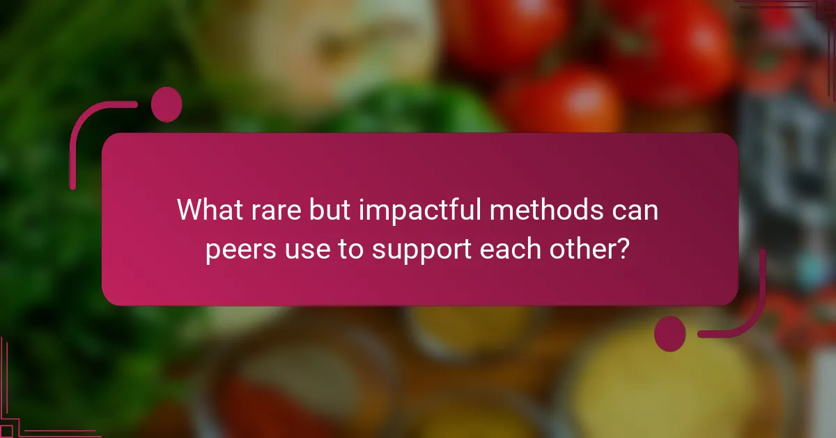 What rare but impactful methods can peers use to support each other?
