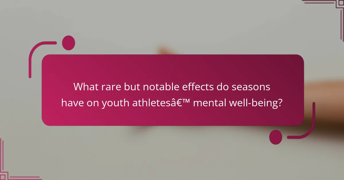 What rare but notable effects do seasons have on youth athletes’ mental well-being?