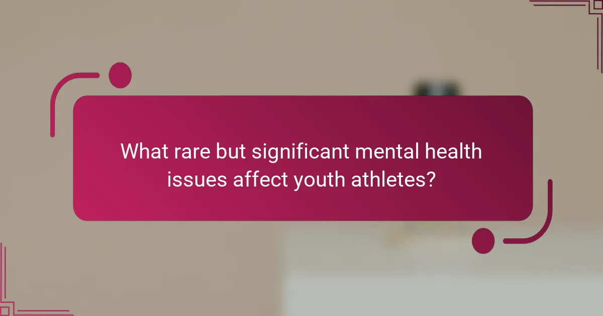 What rare but significant mental health issues affect youth athletes?