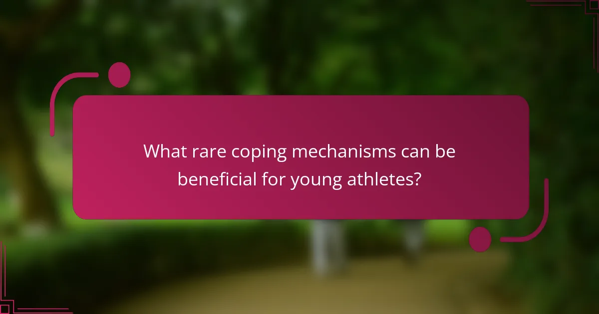 What rare coping mechanisms can be beneficial for young athletes?