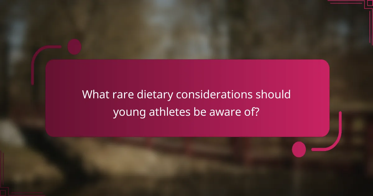 What rare dietary considerations should young athletes be aware of?