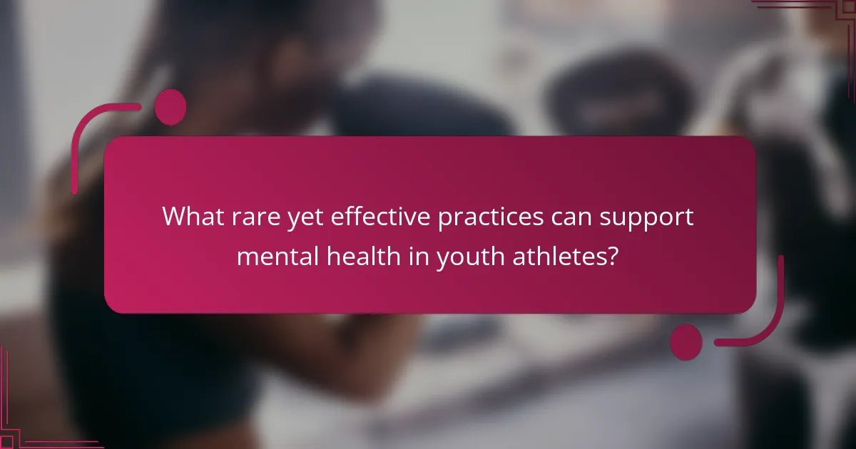 What rare yet effective practices can support mental health in youth athletes?