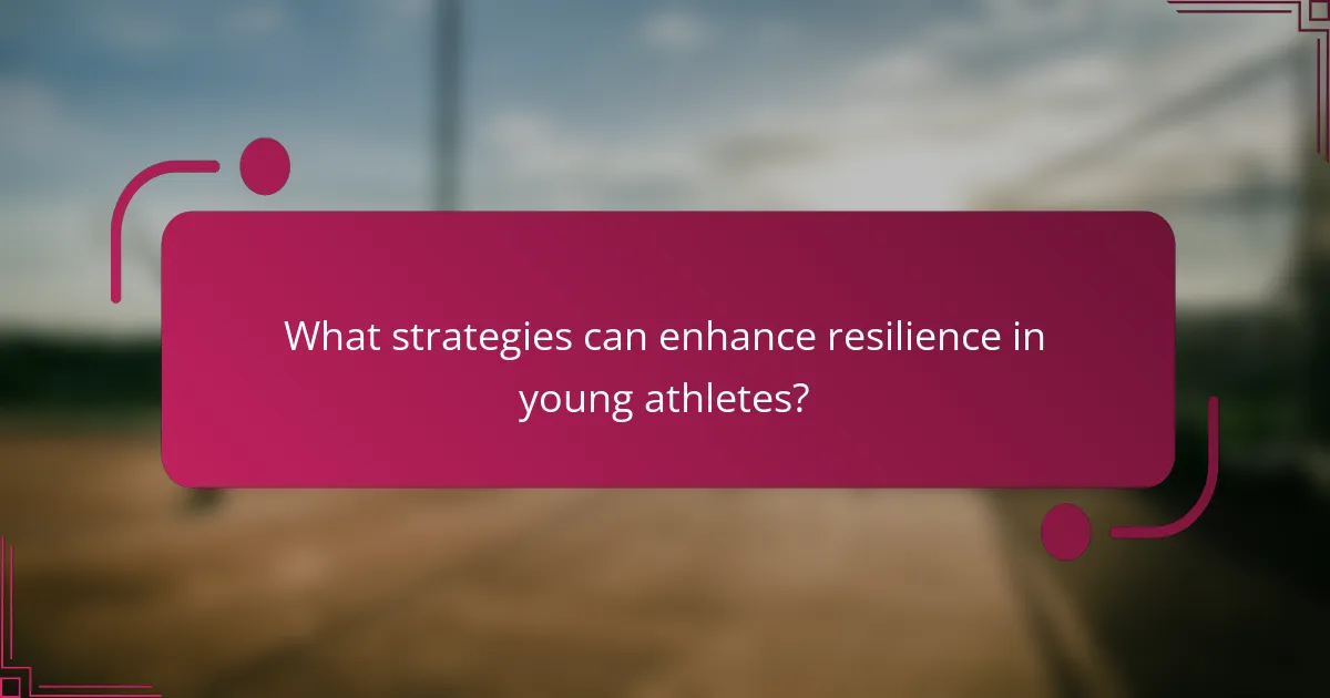 What strategies can enhance resilience in young athletes?