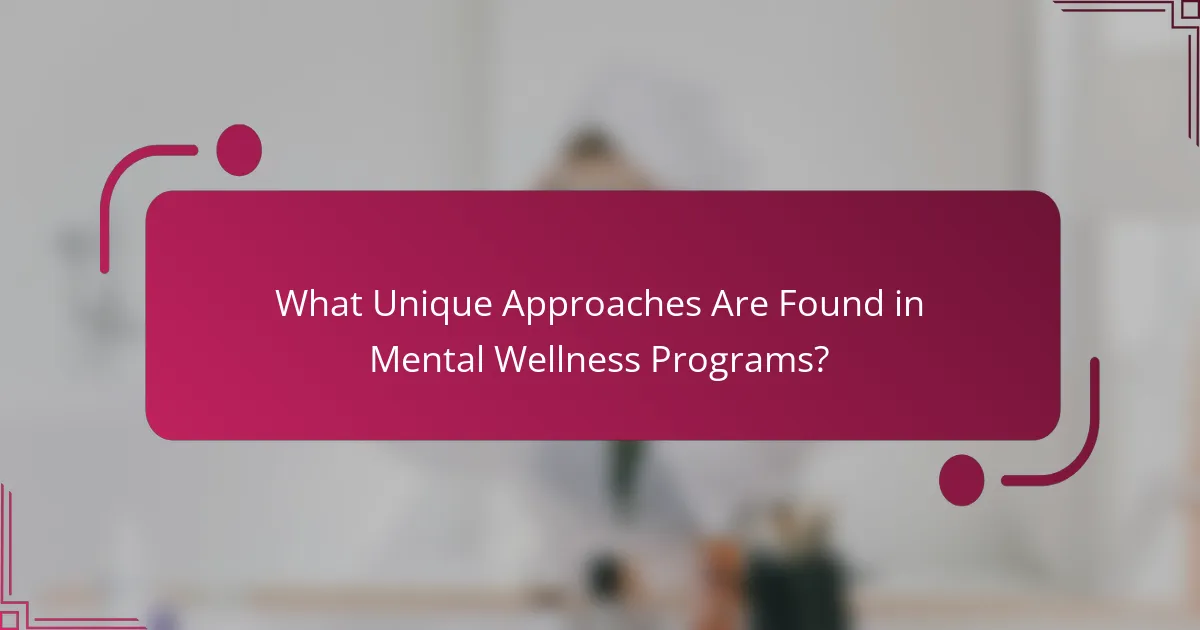 What Unique Approaches Are Found in Mental Wellness Programs?