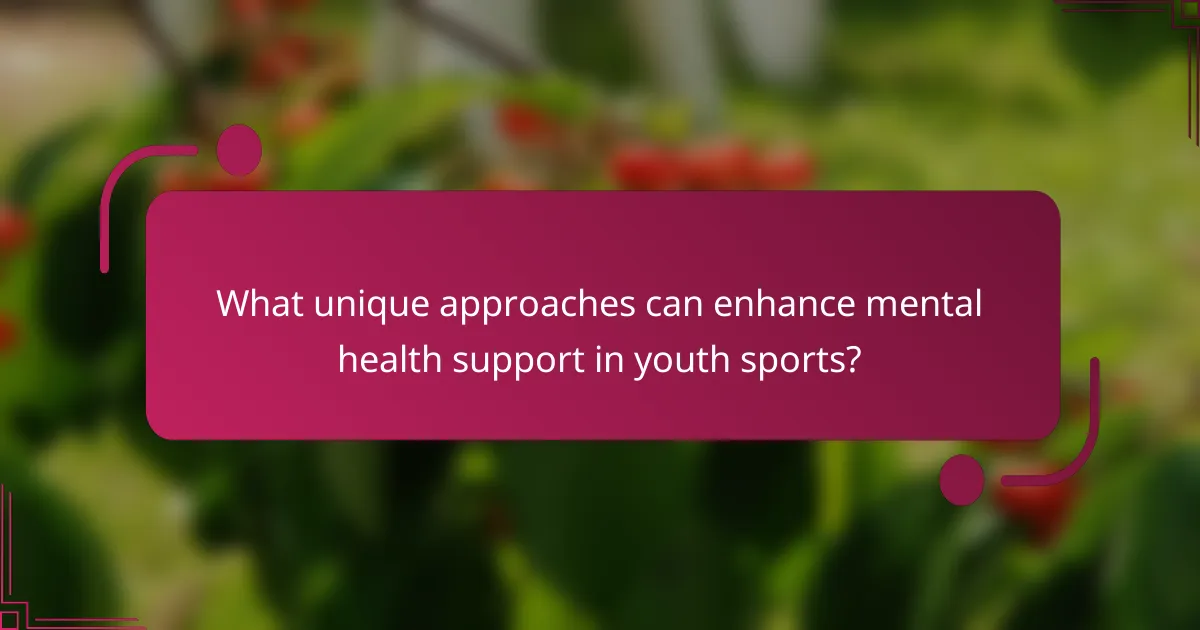 What unique approaches can enhance mental health support in youth sports?