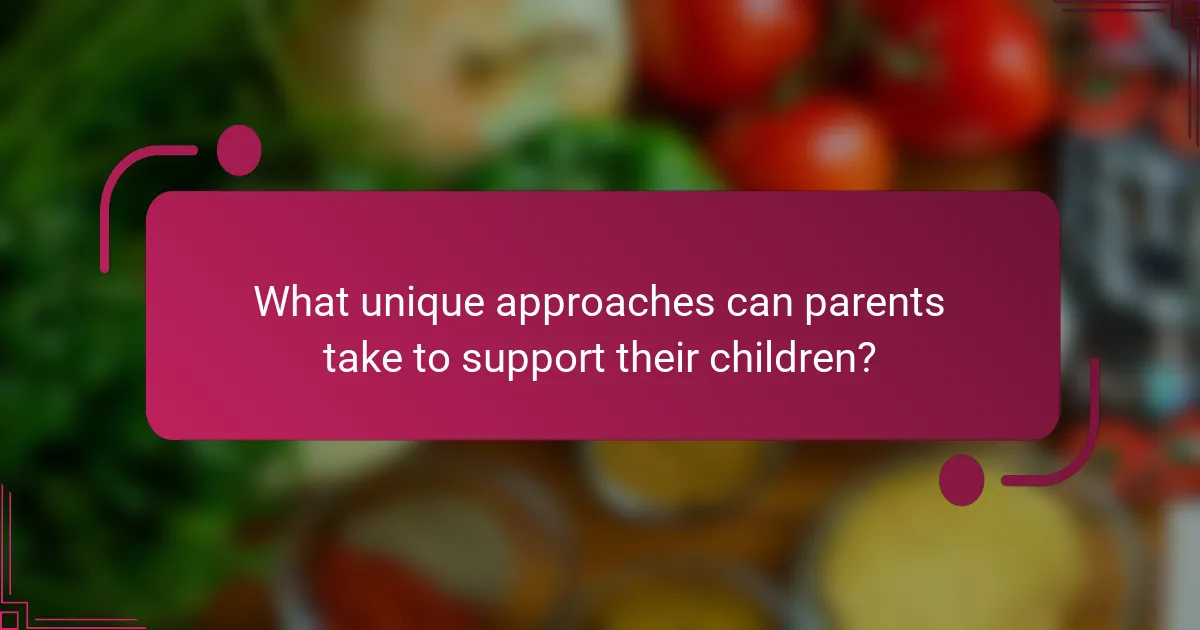 What unique approaches can parents take to support their children?