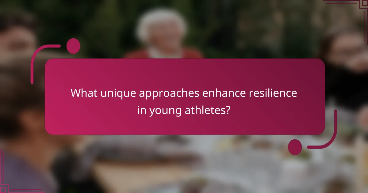 What unique approaches enhance resilience in young athletes?