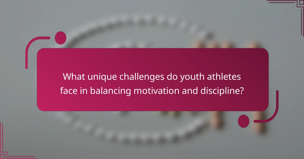What unique challenges do youth athletes face in balancing motivation and discipline?