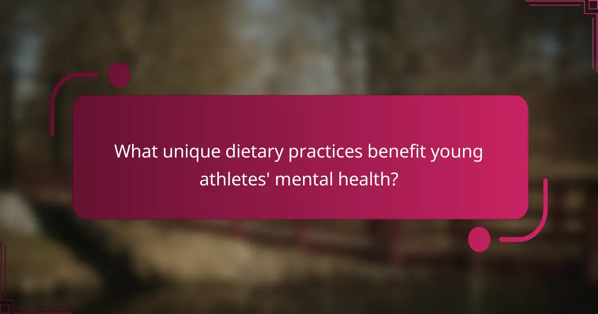 What unique dietary practices benefit young athletes' mental health?