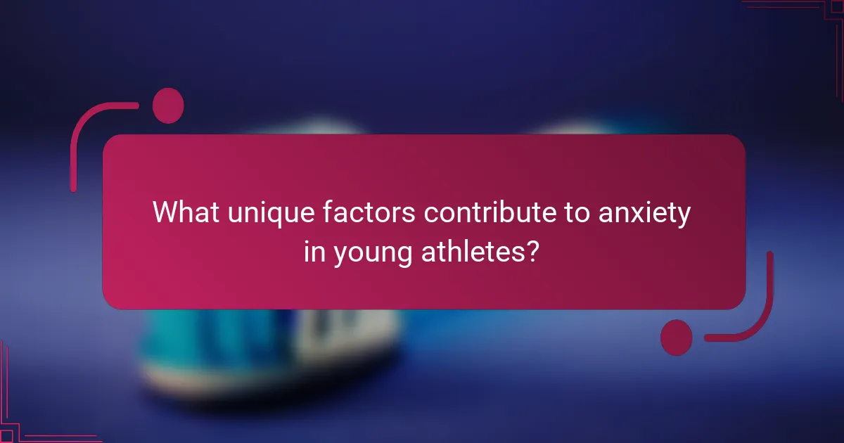 What unique factors contribute to anxiety in young athletes?