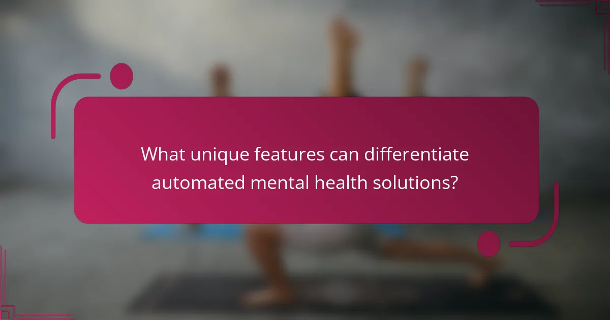 What unique features can differentiate automated mental health solutions?