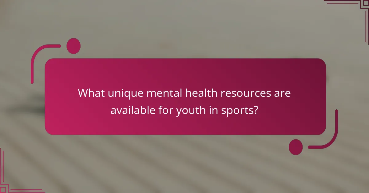 What unique mental health resources are available for youth in sports?
