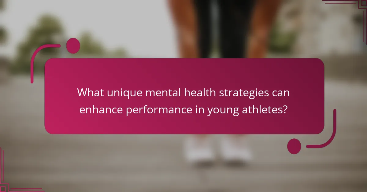 What unique mental health strategies can enhance performance in young athletes?