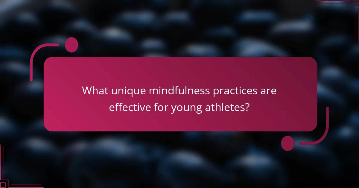 What unique mindfulness practices are effective for young athletes?
