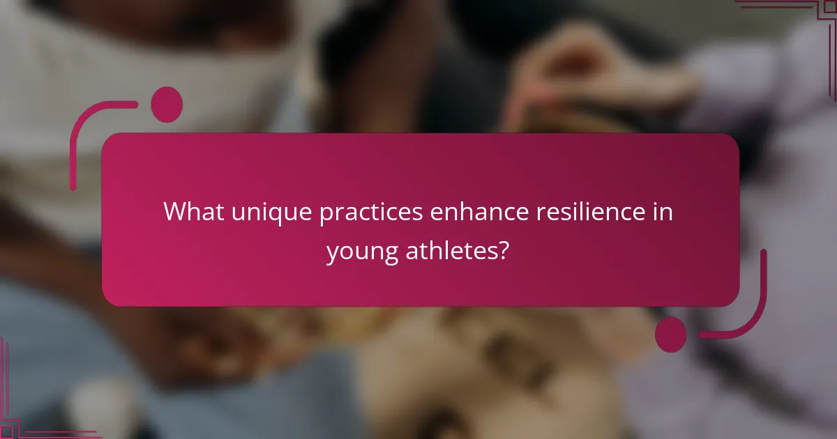 What unique practices enhance resilience in young athletes?