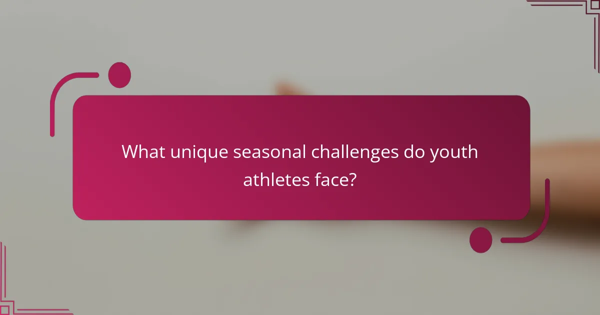 What unique seasonal challenges do youth athletes face?
