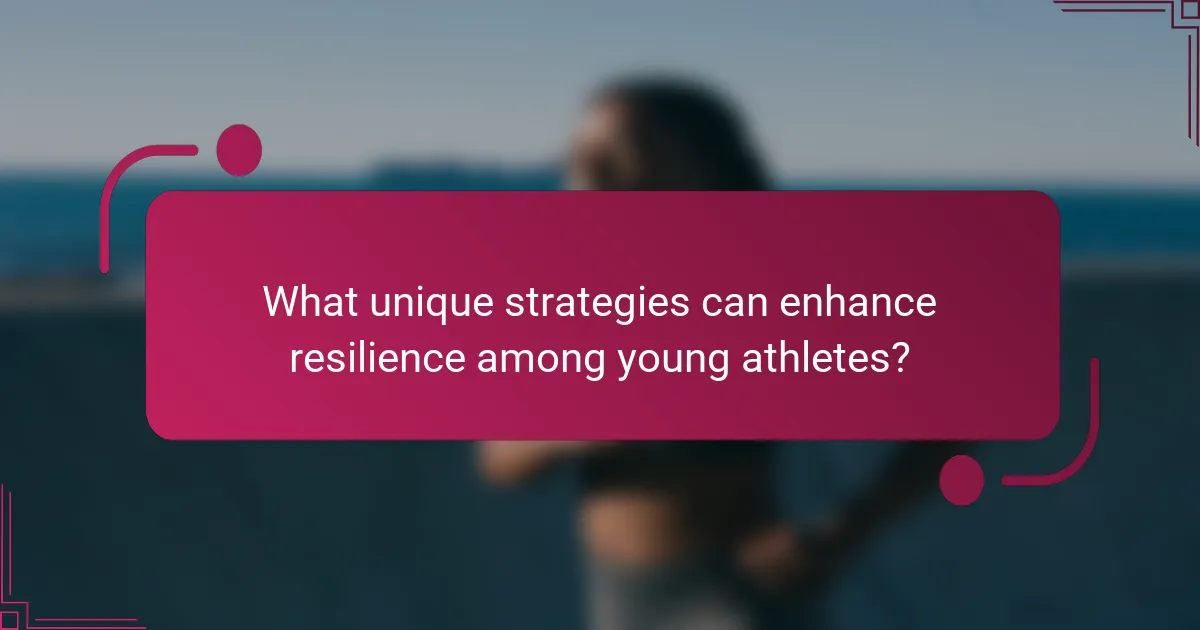 What unique strategies can enhance resilience among young athletes?