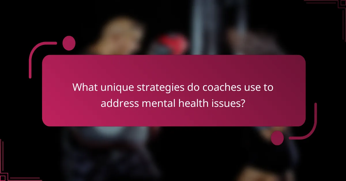 What unique strategies do coaches use to address mental health issues?