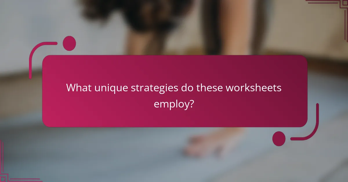 What unique strategies do these worksheets employ?