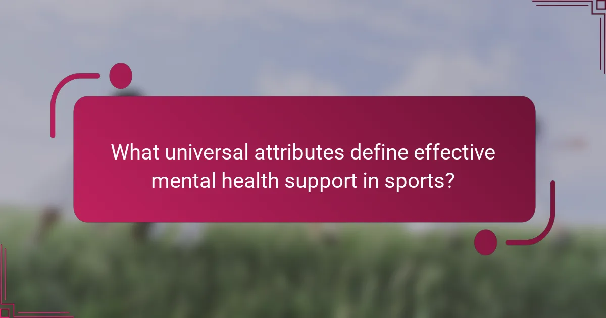 What universal attributes define effective mental health support in sports?