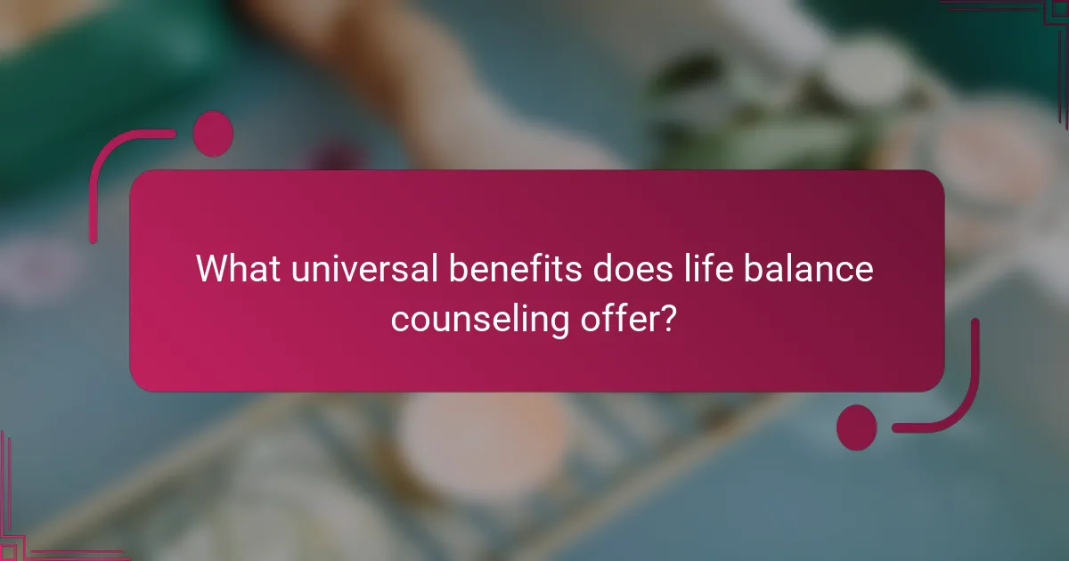 What universal benefits does life balance counseling offer?