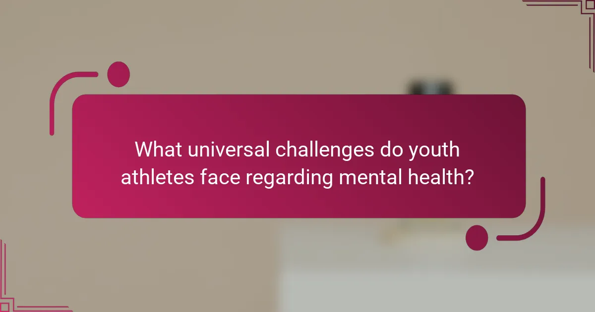 What universal challenges do youth athletes face regarding mental health?