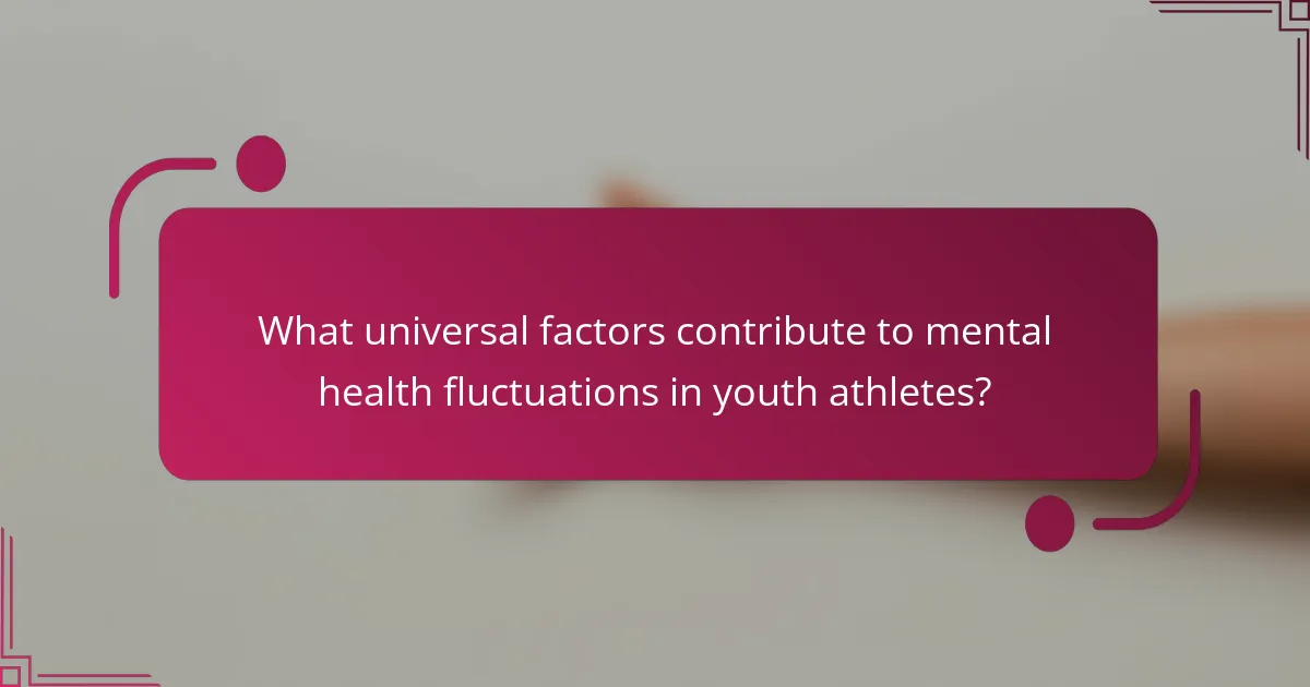 What universal factors contribute to mental health fluctuations in youth athletes?