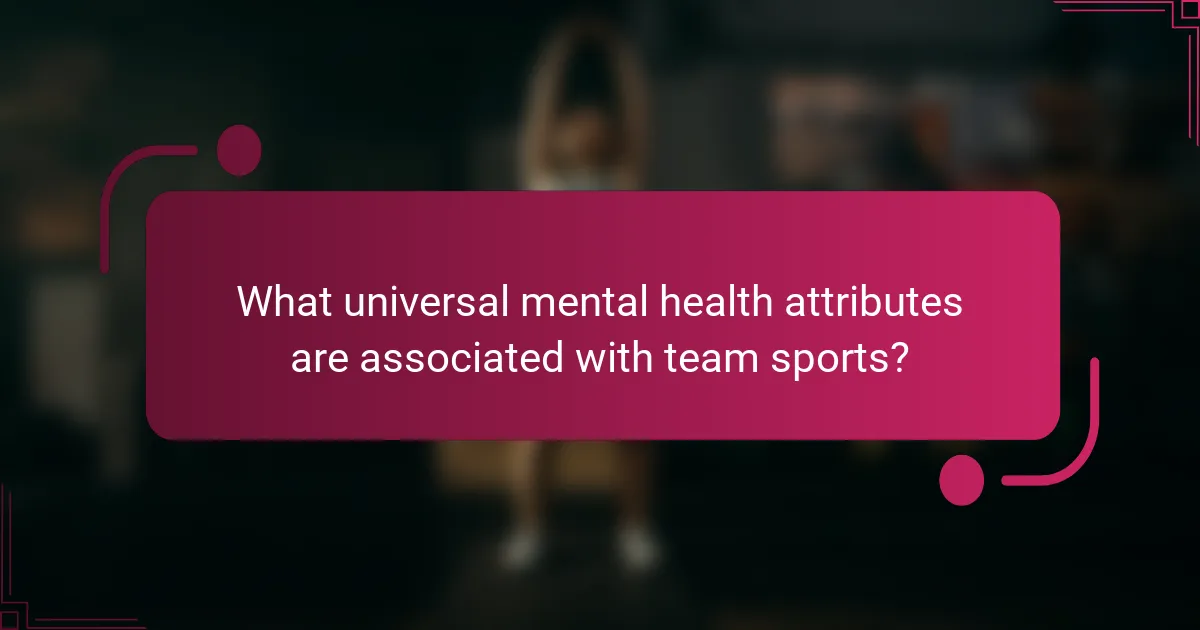 What universal mental health attributes are associated with team sports?