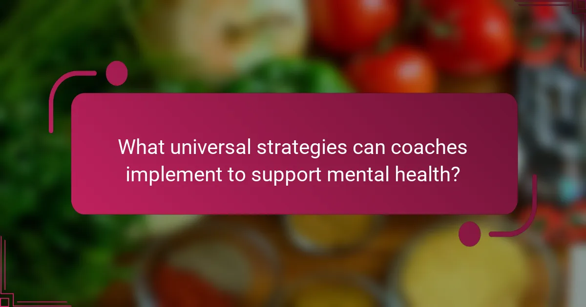 What universal strategies can coaches implement to support mental health?