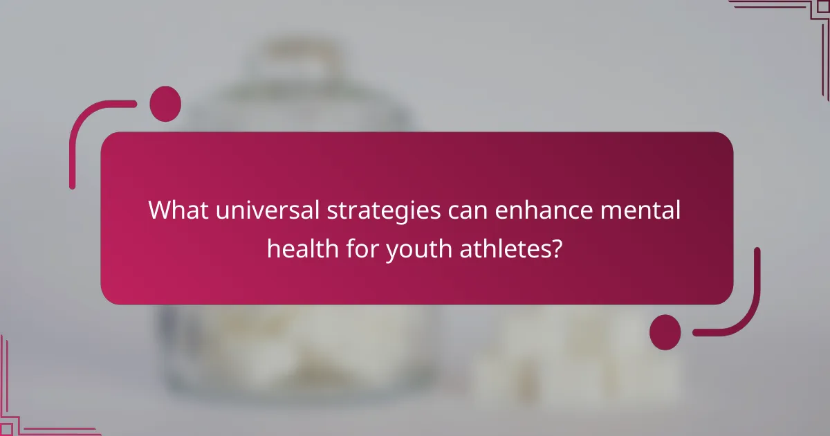 What universal strategies can enhance mental health for youth athletes?